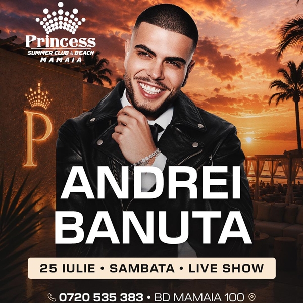 Andrei Bănuță x Princess Club Mamaia x Sâmbătă 25 iulie