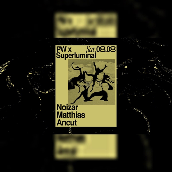 PW x Superluminal • Noizar, Mattias, Ancut at Platforma Wolff